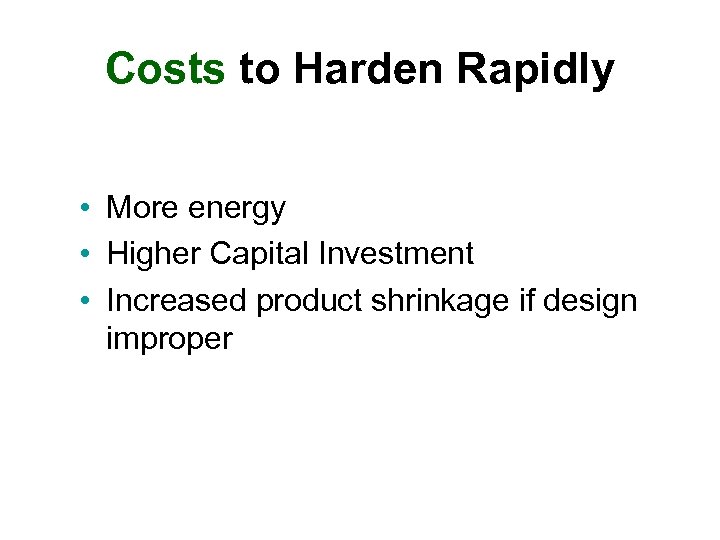 Costs to Harden Rapidly • More energy • Higher Capital Investment • Increased product