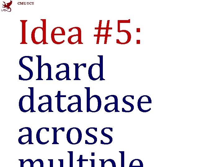 CMU SCS Idea #5: Shard database across 