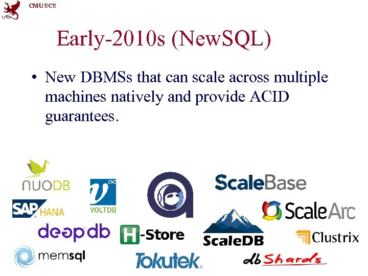CMU SCS Early-2010 s (New. SQL) • New DBMSs that can scale across multiple