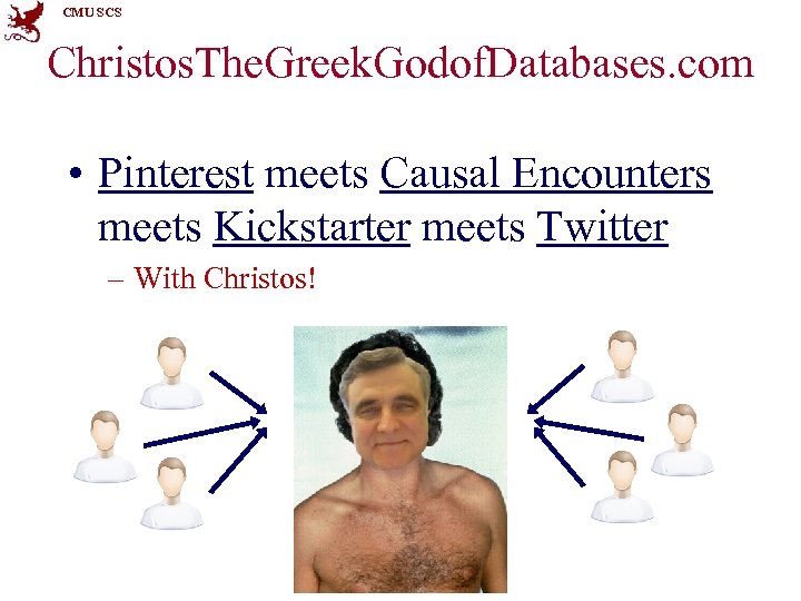 CMU SCS Christos. The. Greek. Godof. Databases. com • Pinterest meets Causal Encounters meets