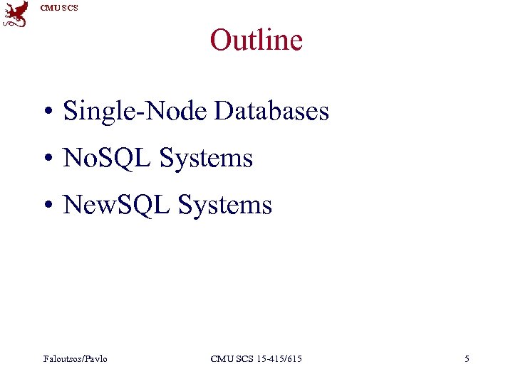 CMU SCS Outline • Single-Node Databases • No. SQL Systems • New. SQL Systems
