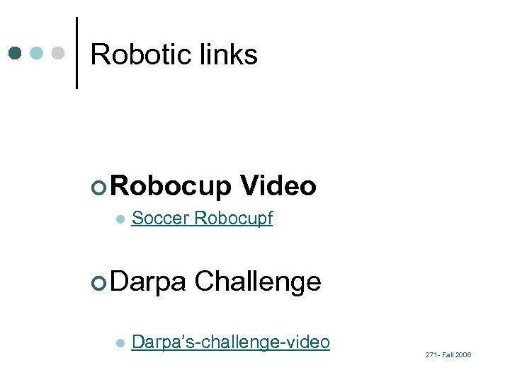 Robotic links ¢ Robocup l Soccer Robocupf ¢ Darpa l Video Challenge Darpa’s-challenge-video 271