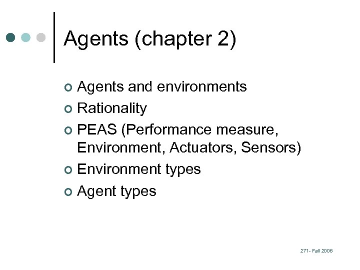 Agents (chapter 2) Agents and environments ¢ Rationality ¢ PEAS (Performance measure, Environment, Actuators,