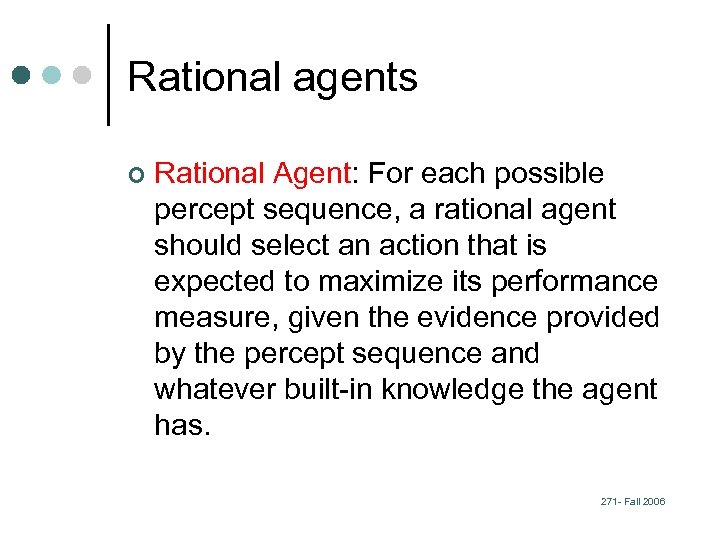 Rational agents ¢ Rational Agent: For each possible percept sequence, a rational agent should