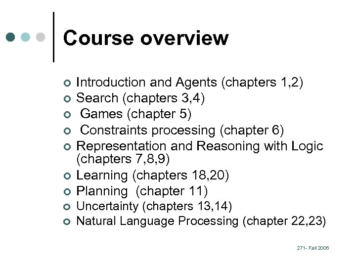 Course overview ¢ ¢ ¢ ¢ ¢ Introduction and Agents (chapters 1, 2) Search