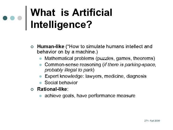 What is Artificial Intelligence? ¢ ¢ Human-like (“How to simulate humans intellect and behavior