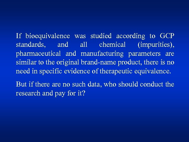If bioequivalence was studied according to GCP standards, and all chemical (impurities), pharmaceutical and