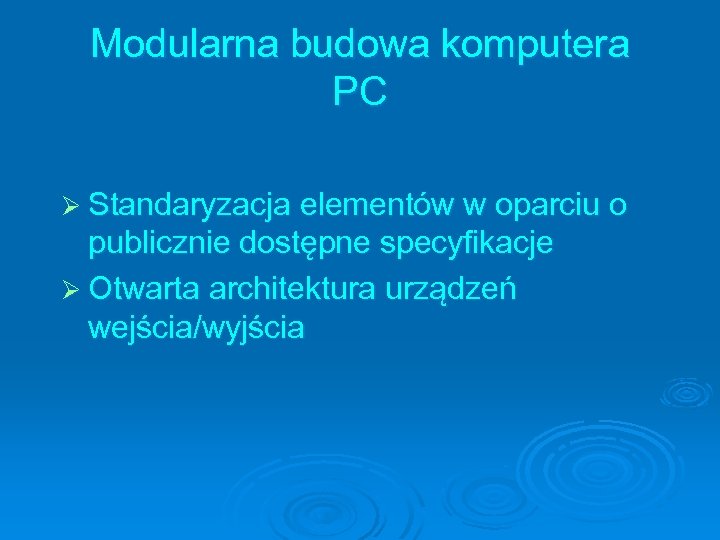 Modularna budowa komputera PC Ø Standaryzacja elementów w oparciu o publicznie dostępne specyfikacje Ø