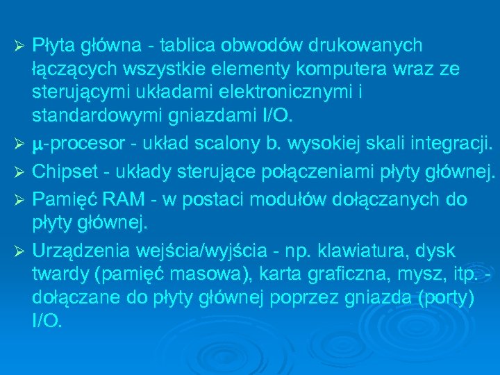 Płyta główna - tablica obwodów drukowanych łączących wszystkie elementy komputera wraz ze sterującymi układami
