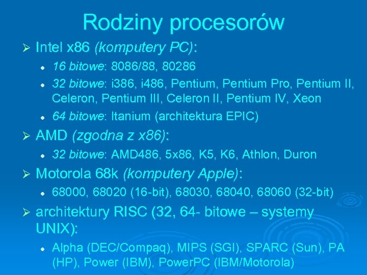 Rodziny procesorów Ø Intel x 86 (komputery PC): l l l Ø 32 bitowe: