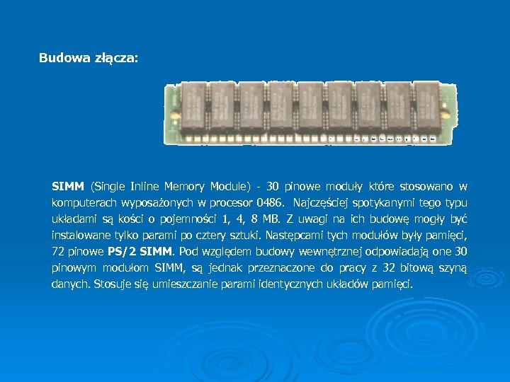 Budowa złącza: SIMM (Single Inline Memory Module) - 30 pinowe moduły które stosowano w