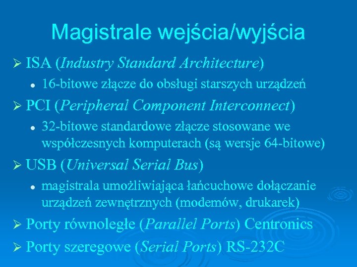 Magistrale wejścia/wyjścia Ø ISA (Industry Standard Architecture) l 16 -bitowe złącze do obsługi starszych