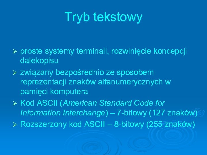 Tryb tekstowy proste systemy terminali, rozwinięcie koncepcji dalekopisu Ø związany bezpośrednio ze sposobem reprezentacji
