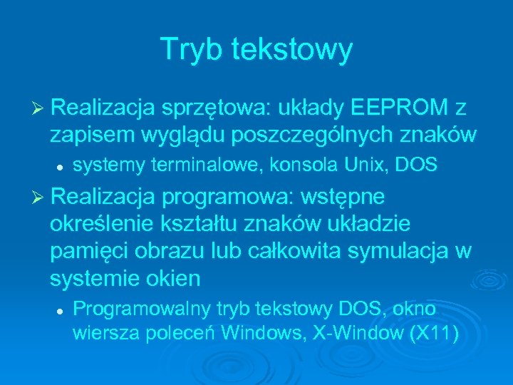 Tryb tekstowy Ø Realizacja sprzętowa: układy EEPROM z zapisem wyglądu poszczególnych znaków l systemy