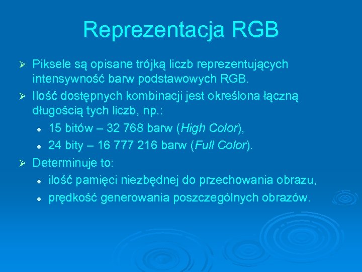 Reprezentacja RGB Piksele są opisane trójką liczb reprezentujących intensywność barw podstawowych RGB. Ø Ilość
