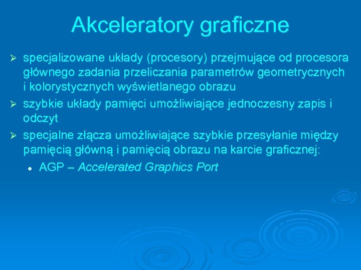 Akceleratory graficzne specjalizowane układy (procesory) przejmujące od procesora głównego zadania przeliczania parametrów geometrycznych i
