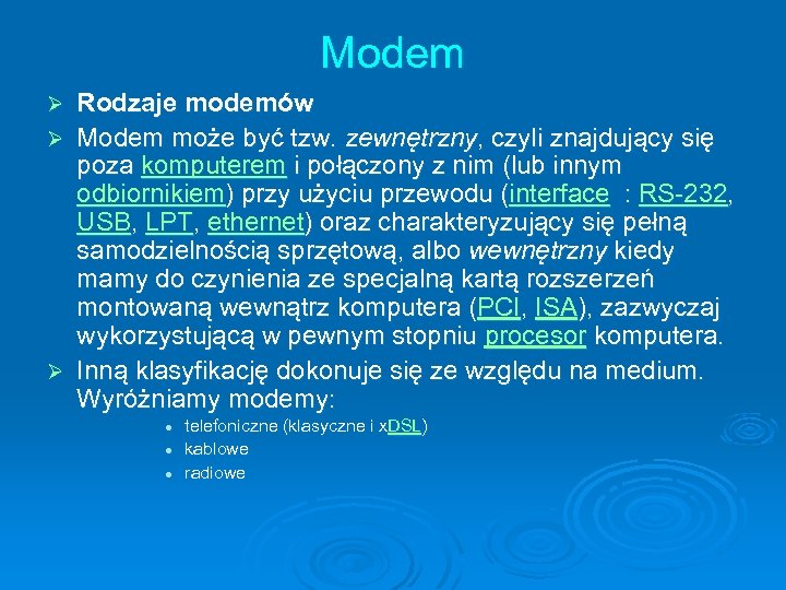 Modem Rodzaje modemów Ø Modem może być tzw. zewnętrzny, czyli znajdujący się poza komputerem