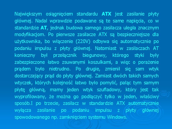 Największym osiągnięciem standardu ATX jest zasilanie płyty głównej. Nadal wprawdzie podawane są te same