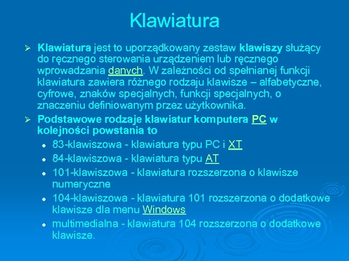 Klawiatura jest to uporządkowany zestaw klawiszy służący do ręcznego sterowania urządzeniem lub ręcznego wprowadzania