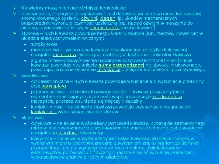Klawiatury mogą mieć najróżniejszą konstrukcję: mechaniczne, historycznie najstarsze – ruch klawisza za pomocą mniej