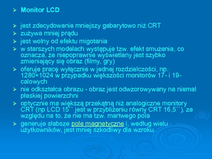 Ø Monitor LCD Ø Ø jest zdecydowanie mniejszy gabarytowo niż CRT zużywa mniej prądu