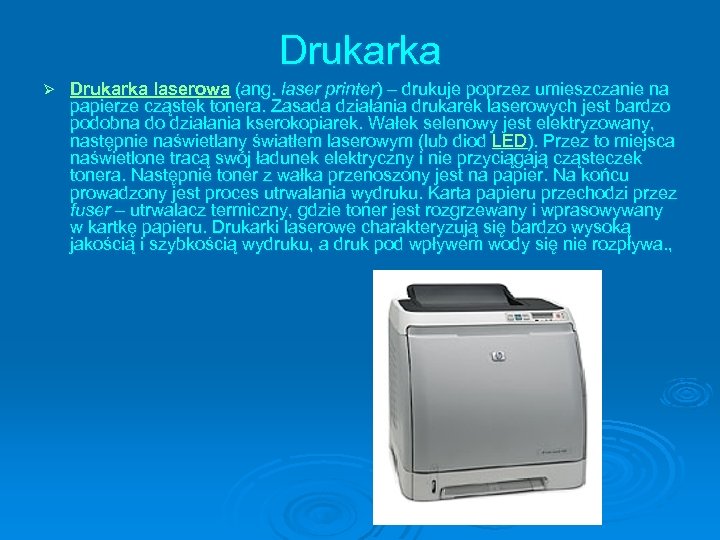 Drukarka Ø Drukarka laserowa (ang. laser printer) – drukuje poprzez umieszczanie na papierze cząstek