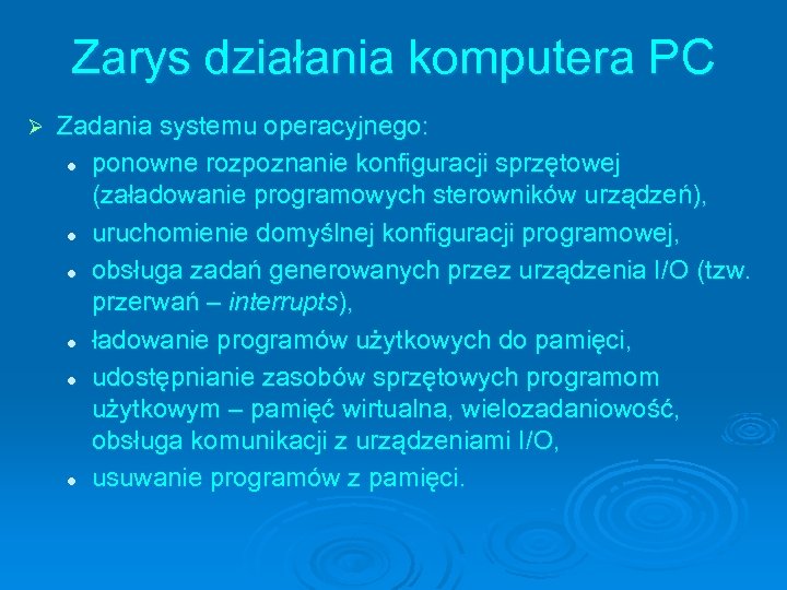 Zarys działania komputera PC Ø Zadania systemu operacyjnego: l ponowne rozpoznanie konfiguracji sprzętowej (załadowanie