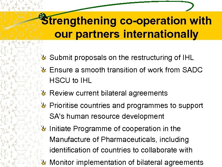 Strengthening co-operation with our partners internationally Submit proposals on the restructuring of IHL Ensure