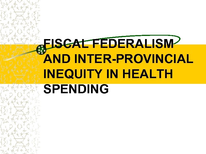 FISCAL FEDERALISM AND INTER-PROVINCIAL INEQUITY IN HEALTH SPENDING 