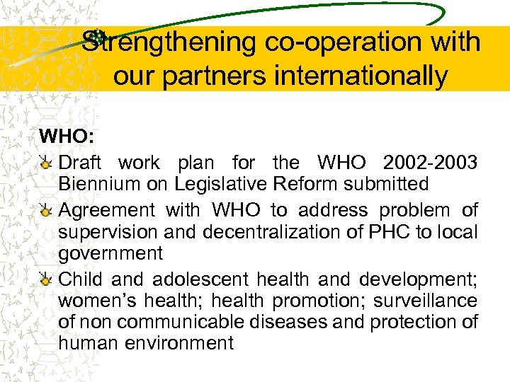 Strengthening co-operation with our partners internationally WHO: Draft work plan for the WHO 2002