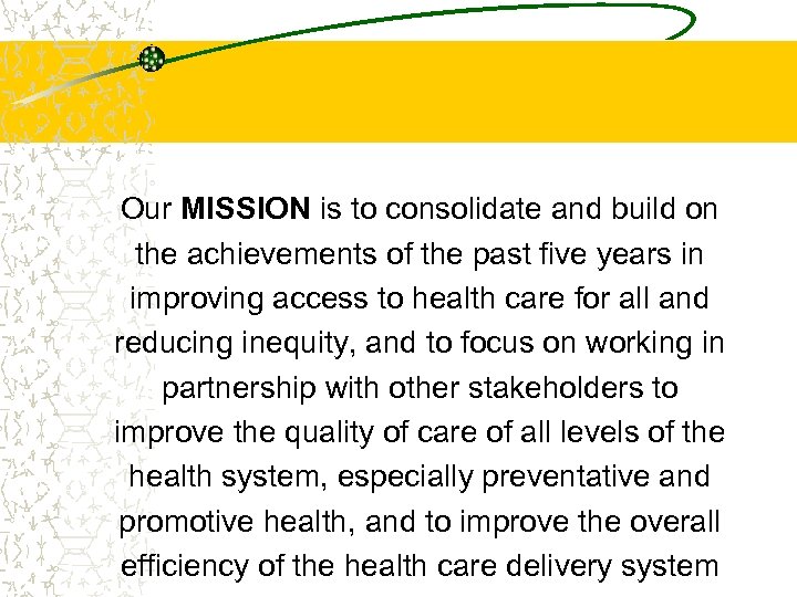 Our MISSION is to consolidate and build on the achievements of the past five