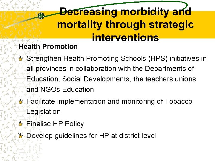 Decreasing morbidity and mortality through strategic interventions Health Promotion Strengthen Health Promoting Schools (HPS)