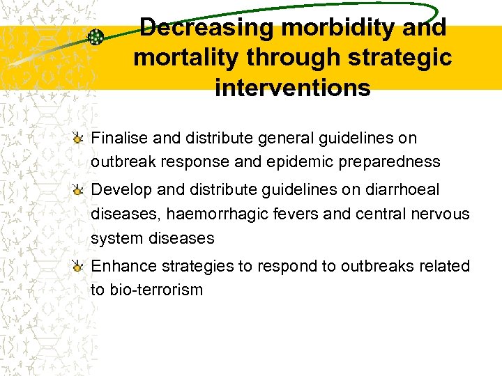 Decreasing morbidity and mortality through strategic interventions Finalise and distribute general guidelines on outbreak