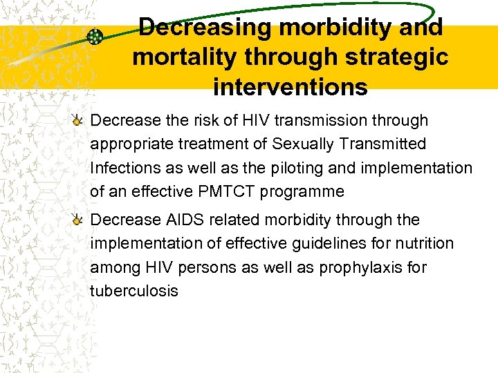 Decreasing morbidity and mortality through strategic interventions Decrease the risk of HIV transmission through