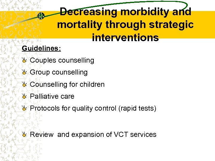 Decreasing morbidity and mortality through strategic interventions Guidelines: Couples counselling Group counselling Counselling for