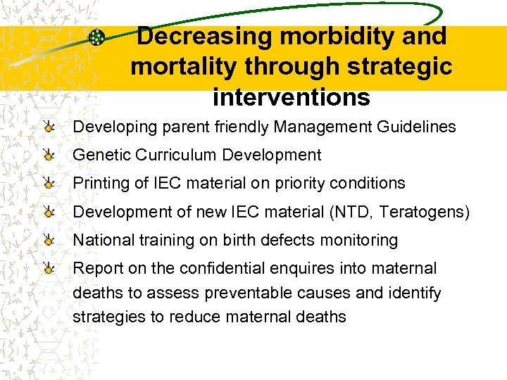 Decreasing morbidity and mortality through strategic interventions Developing parent friendly Management Guidelines Genetic Curriculum