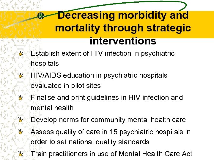 Decreasing morbidity and mortality through strategic interventions Establish extent of HIV infection in psychiatric