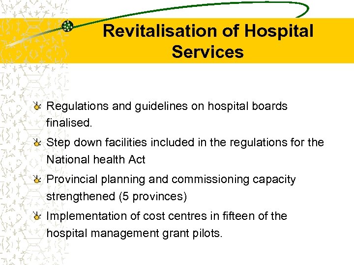 Revitalisation of Hospital Services Regulations and guidelines on hospital boards finalised. Step down facilities