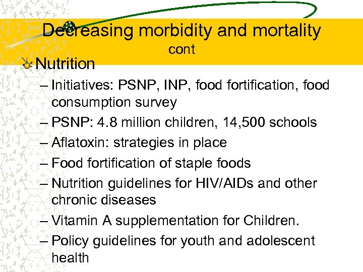 Decreasing morbidity and mortality Nutrition cont – Initiatives: PSNP, INP, food fortification, food consumption