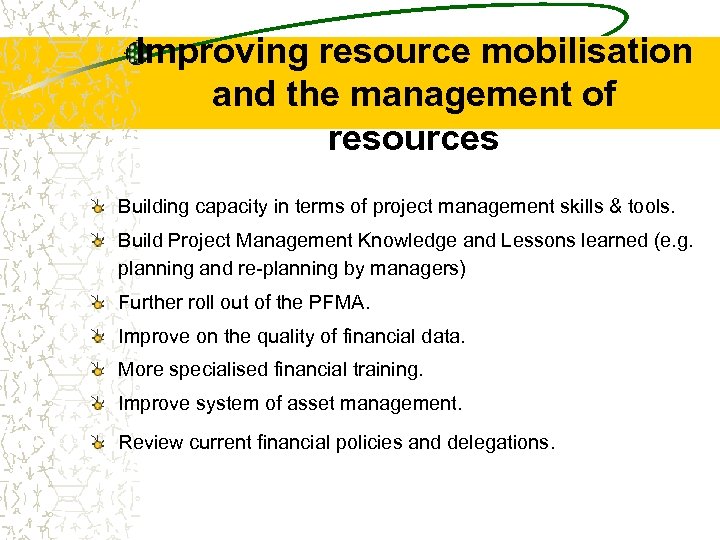 Improving resource mobilisation and the management of resources Building capacity in terms of project