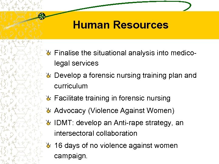 Human Resources Finalise the situational analysis into medicolegal services Develop a forensic nursing training