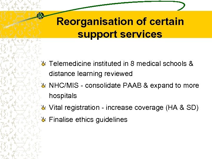 Reorganisation of certain support services Telemedicine instituted in 8 medical schools & distance learning