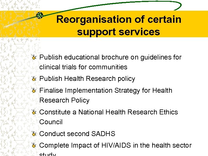 Reorganisation of certain support services Publish educational brochure on guidelines for clinical trials for