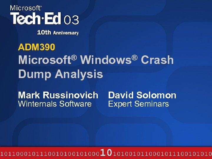 ADM 390 Microsoft® Windows® Crash Dump Analysis Mark Russinovich Winternals Software David Solomon Expert