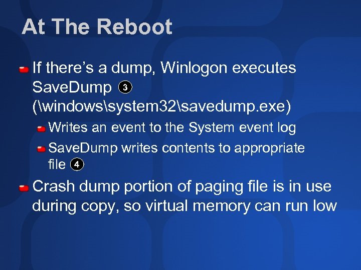 At The Reboot If there’s a dump, Winlogon executes Save. Dump 3 (windowssystem 32savedump.