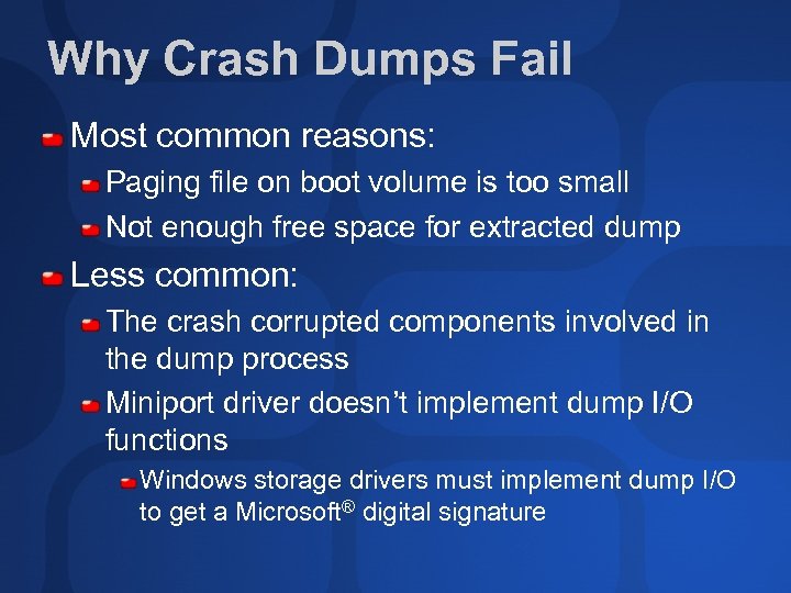 Why Crash Dumps Fail Most common reasons: Paging file on boot volume is too