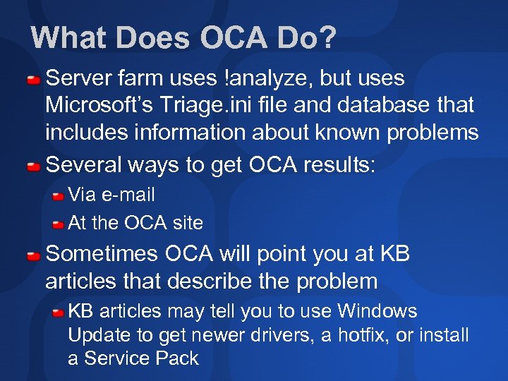 What Does OCA Do? Server farm uses !analyze, but uses Microsoft’s Triage. ini file