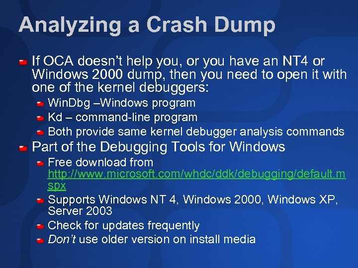 Analyzing a Crash Dump If OCA doesn’t help you, or you have an NT