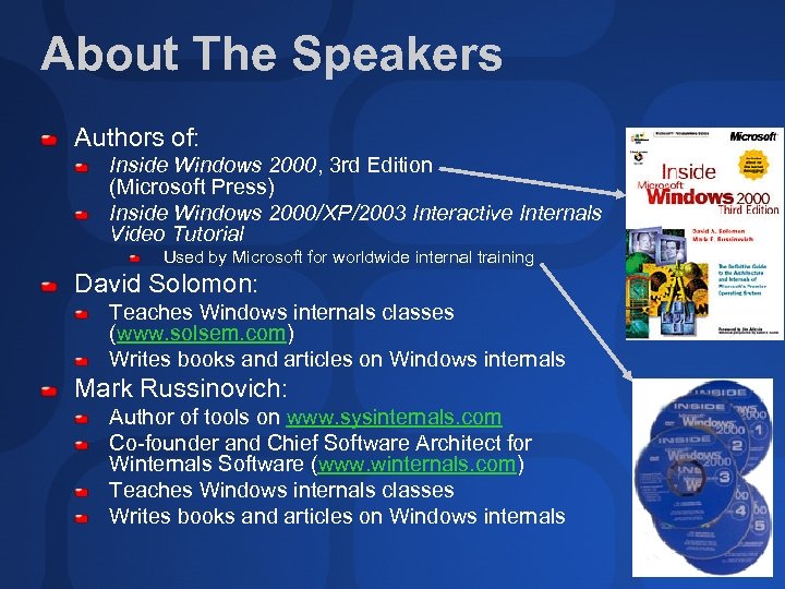 About The Speakers Authors of: Inside Windows 2000, 3 rd Edition (Microsoft Press) Inside