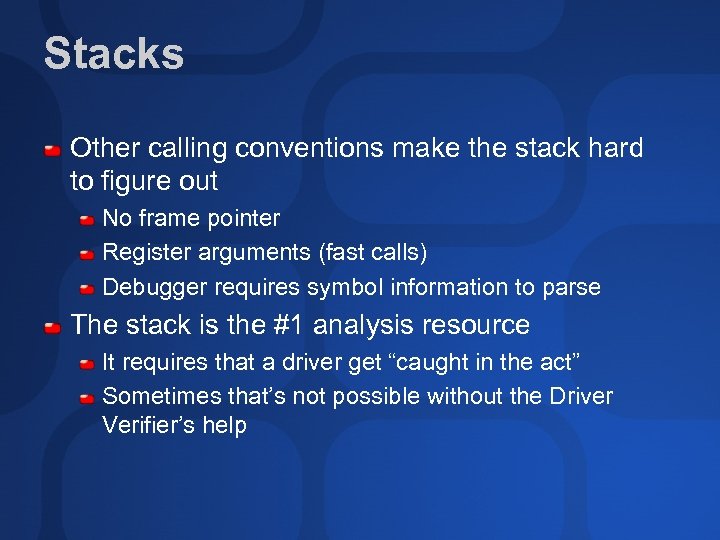 Stacks Other calling conventions make the stack hard to figure out No frame pointer